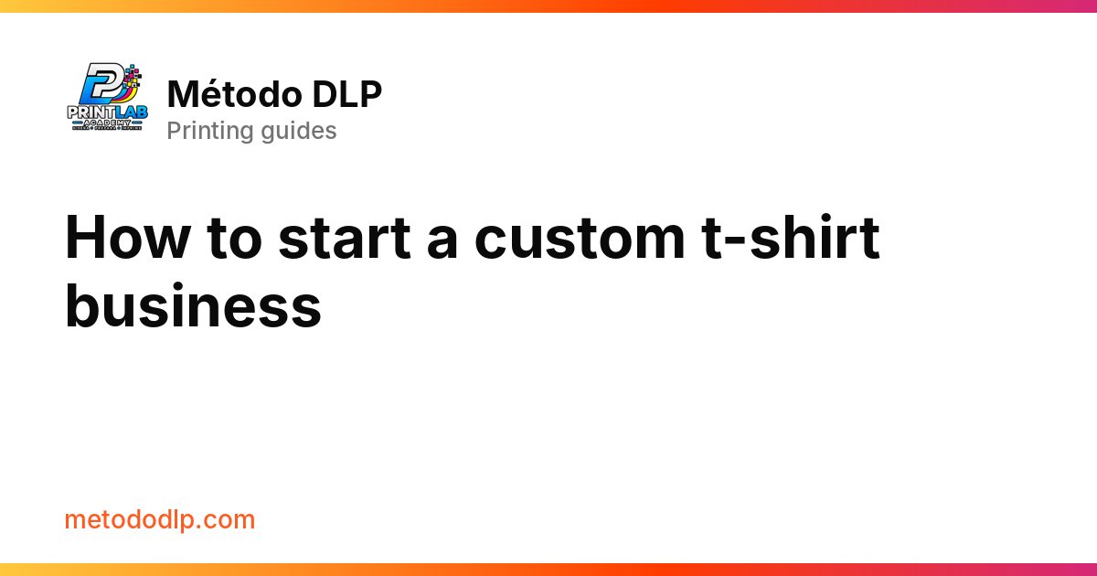 How to start a custom t-shirt business