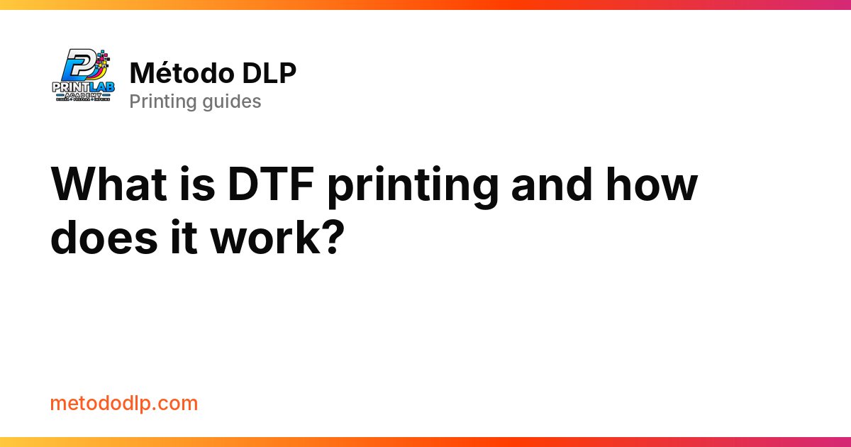 What is DTF printing and how does it work?