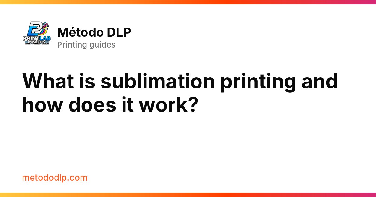 What is sublimation printing and how does it work?