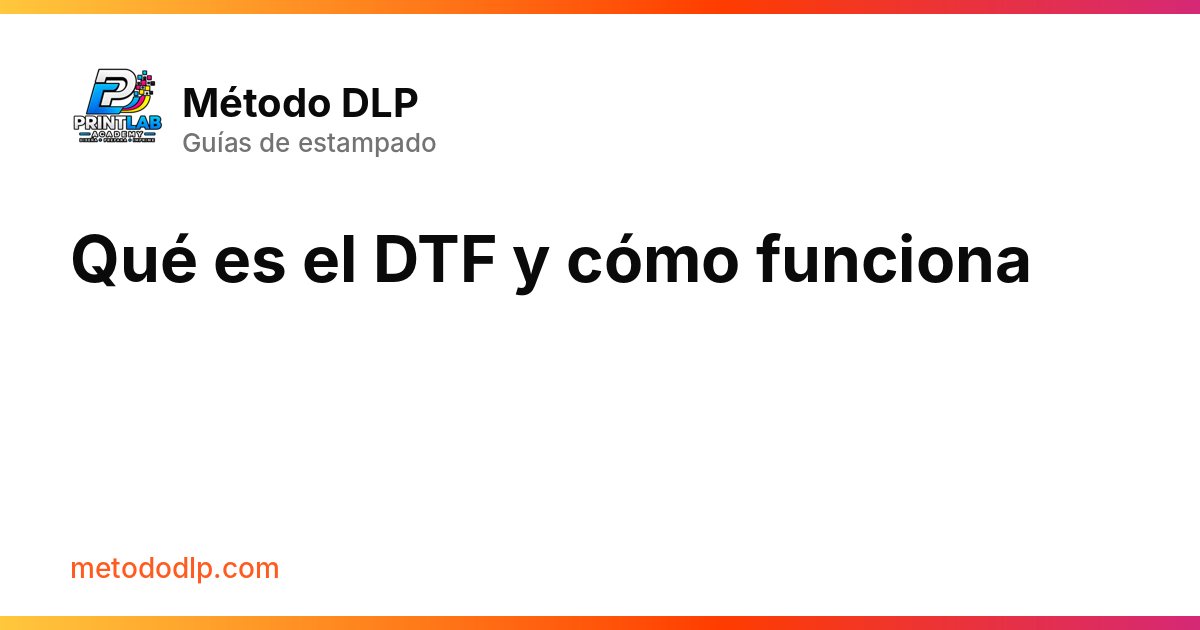 Qué es el DTF y cómo funciona