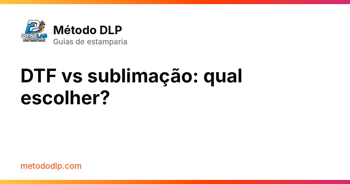 DTF vs sublimação: qual escolher?