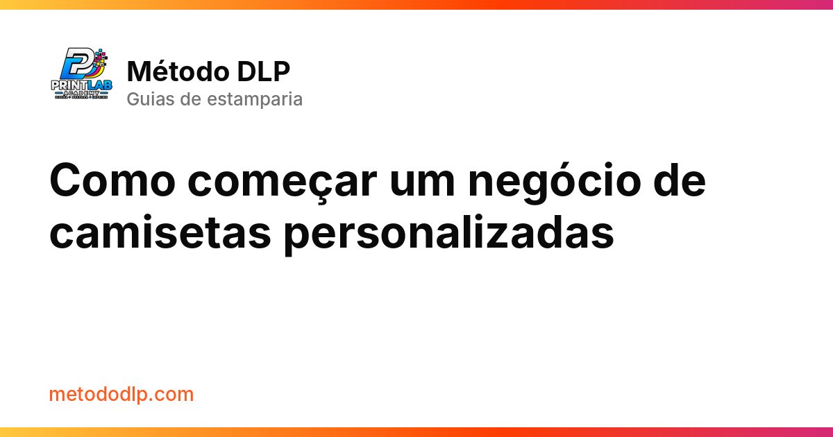 Como começar um negócio de camisetas personalizadas