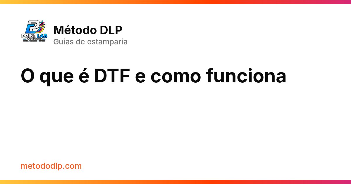 O que é DTF e como funciona