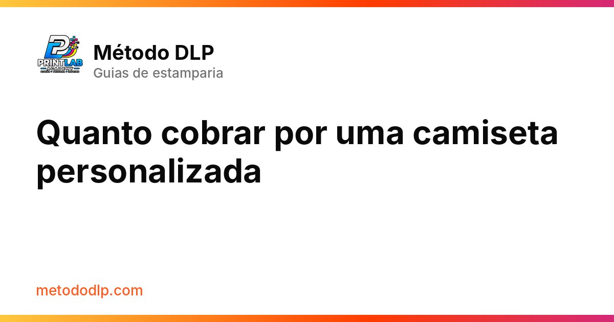Quanto cobrar por uma camiseta personalizada