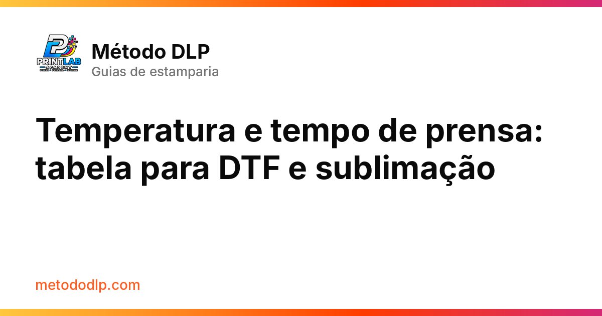 Temperatura e tempo de prensa: tabela para DTF e sublimação